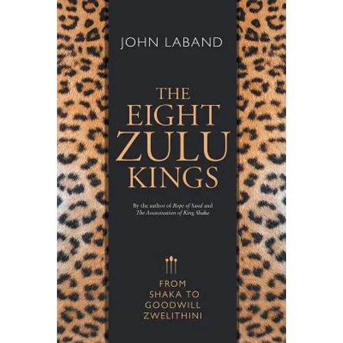 The Eight Zulu Kings: From Shaka to Goodwill Zwelithini - Paperback