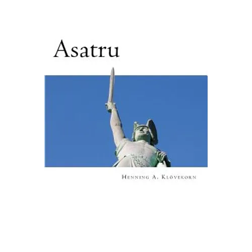 Asatru: The Great Nordic Indigenous Religion of Europe - Paperback