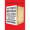 The Stories Whiteness Tells Itself: Racial Myths and Our American Narratives - Paperback