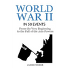 World War 2: World War II in 50 Events: From the Very Beginning to the Fall of the Axis Powers (War Books, World War 2 Books, War History) - Paperback