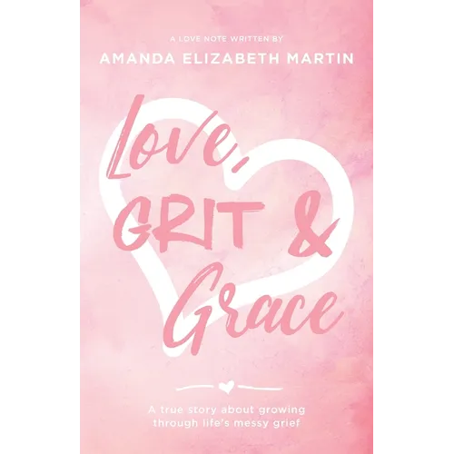Love, Grit and Grace: A true story about growing through life's messy grief - Paperback