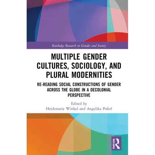 Multiple Gender Cultures, Sociology, and Plural Modernities: Re-reading Social Constructions of Gender across the Globe in a Decolonial Perspective - Paperback