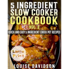 5 Ingredient Slow Cooker Cookbook - Volume 2 ***Large Print Edition***: More Quick and Easy 5 Ingredient Crock Pot Recipes - Paperback
