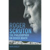 Roger Scruton: The Philosopher on Dover Beach - Hardcover