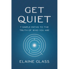Get Quiet: 7 Simple Paths to the Truth of Who You Are - Paperback