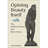 Opining Beauty Itself: The Ordinary Person and Plato's Forms - Hardcover