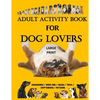 Adult Activity Book for Dog Lovers: Dog Activity Book: Dog Activity Book: Gifts for Dog Lovers: Large Print Word Search, Crosswords, Matching, Trivia - Paperback