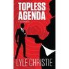 Topless Agenda: Move over James Bond, because Tag Finn is here, and, in spite of a very real fear of public restrooms, he will save the girl and the d - Paperback