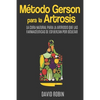 Método Gerson para la Artrosis: La Cura Natural para la Artrosis que las Farmacéuticas se Esfuerzan por Ocultar - Paperback