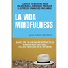 La vida mindfulness. Atención plena aquí y ahora: Practicar mindfulness en la vida cotidiana con claves y estrategias para encontrar la serenidad y re - Paperback
