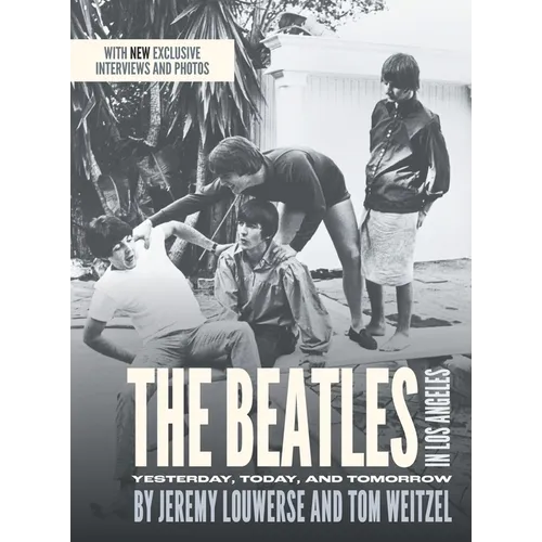 The Beatles in Los Angeles: Yesterday, Today, and Tomorrow - Hardcover