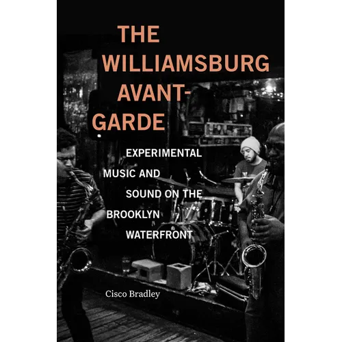 The Williamsburg Avant-Garde: Experimental Music and Sound on the Brooklyn Waterfront - Paperback