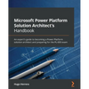Microsoft Power Platform Solution Architect's Handbook: An expert's guide to becoming a Power Platform solution architect and preparing for the PL-600 - Paperback