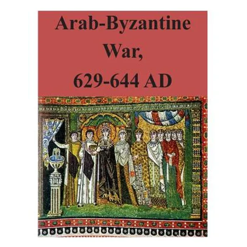 Arab-Byzantine War, 629-644 AD - Paperback