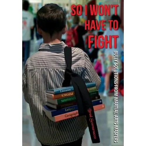 So I Won't Have to Fight: Bully Solutions from Martial Arts Masters - Hardcover