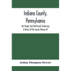 Indiana County, Pennsylvania; Her People, Past And Present, Embracing A History Of The County (Volume Ii) - Paperback