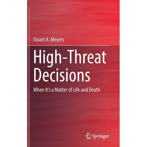 High-Threat Decisions: When It's a Matter of Life and Death - Hardcover