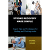 Stroke Recovery Made Simple: Expert Tips and Techniques for Healing and Thriving stroke - Paperback