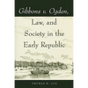 Gibbons v. Ogden, Law, and Society in the Early Republic - Paperback
