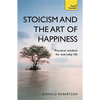 Stoicism and the Art of Happiness: Practical Wisdom for Everyday Life - Paperback