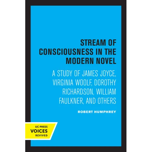 Stream of Consciousness in the Modern Novel: A Study of James Joyce, Virginia Woolf, Dorothy Richardson, William Faulkner, and Others - Paperback