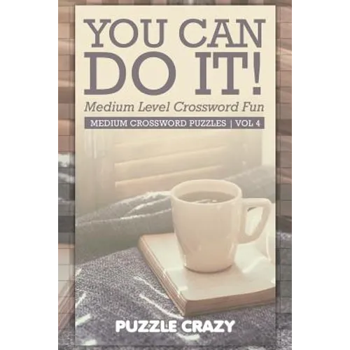 You Can Do It! Medium Level Crossword Fun Vol 4: Medium Crossword Puzzles - Paperback