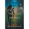 Lady, Thy Name Is Trouble - Paperback