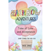 Rainbow Adventures: Tales of Love and Acceptance Short stories for kids 8-10 LGBTQIA+ community - Paperback