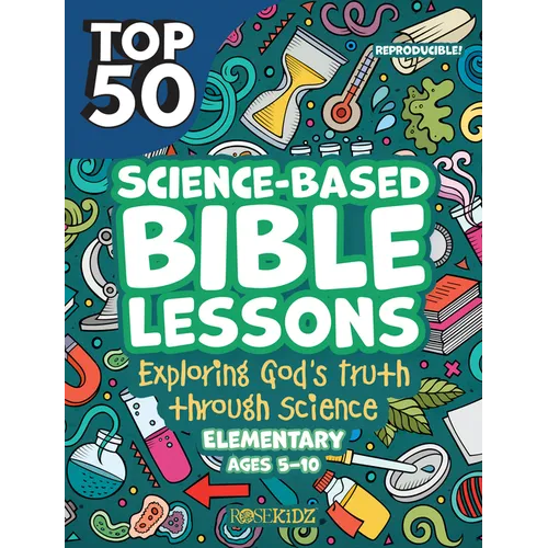 Top 50 Science-Based Bible Lessons: Exploring God's Truth Through Science, Ages 5-10 - Paperback