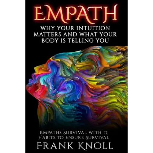Empath: Why Your Intuition Matters And What Your Body Is Telling You: Empaths Survival with 17 Habits to Ensure Survival - Paperback