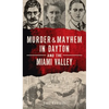 Murder & Mayhem in Dayton and the Miami Valley - Hardcover