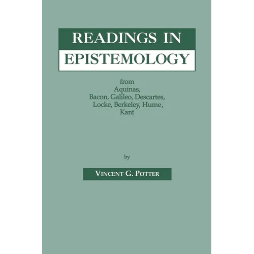 Readings in Epistemology: From Aquinas, Bacon, Galileo, Descartes, Locke, Hume, Kant. - Paperback