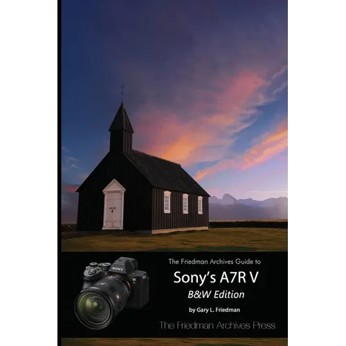 The Friedman Archives Guide to Sony's A7R V (B&W Edition) - Paperback