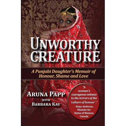 Unworthy Creature 3rd edition: A Punjabi Daughter's Memoir of Honour, Shame and Love - Paperback