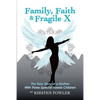 Family, Faith, and Fragile X: The Raw Story Of A Mother With Three Special Needs Children - Paperback