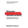 Private Government: How Employers Rule Our Lives (and Why We Don't Talk about It) - Paperback