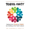 Tribal Unity: Getting from Teams to Tribes by Creating a One Team Culture - Paperback