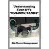 Understanding Your RV's "HOLDING TANKS": Bio-Waste Management - Paperback
