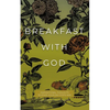 Breakfast with God: Inspirational Thoughts to Start Your Day God's Way - Paperback