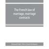 The French law of marriage, marriage contracts, and divorce, and the conflict of laws arising therefrom - Paperback