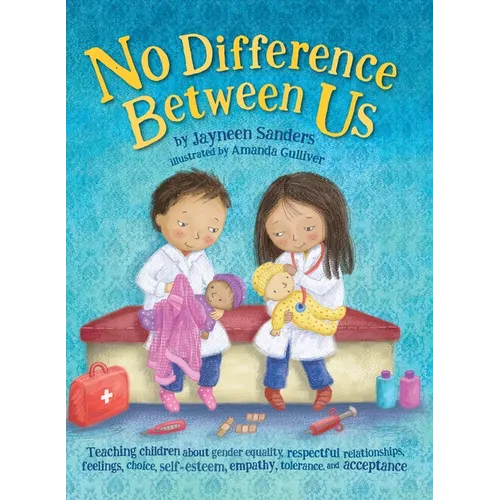 No Difference Between Us: Teach children about gender equality, respectful relationships, feelings, choice, self-esteem, empathy, tolerance - Hardcover