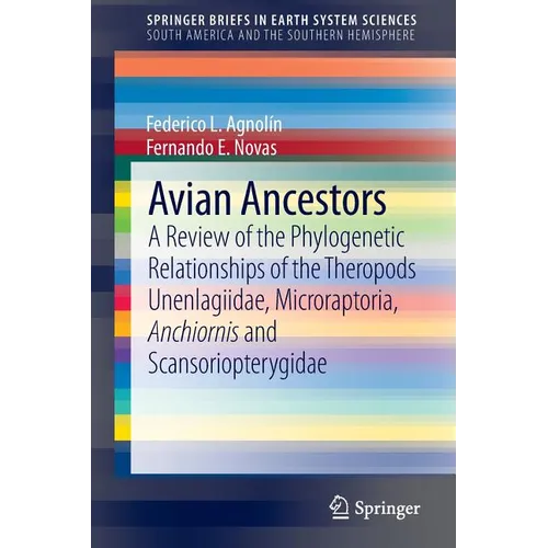 Avian Ancestors: A Review of the Phylogenetic Relationships of the Theropods Unenlagiidae, Microraptoria, Anchiornis and Scansoriopterygidae - Paperback