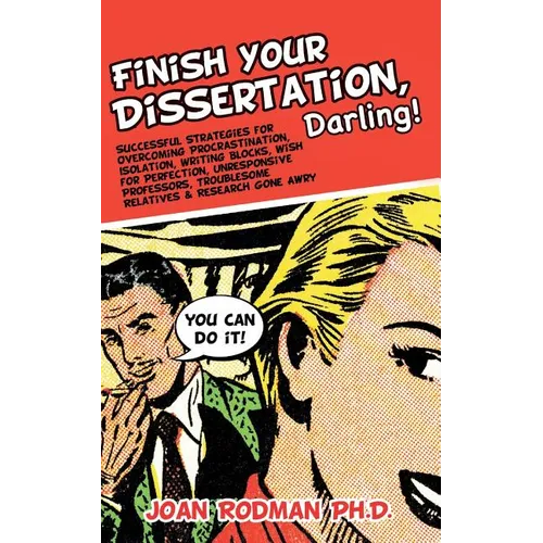 Finish Your Dissertation, Darling!: Successful Strategies for Overcoming Procrastination, Isolation, Writing Blocks, Wish for Perfection, Unresponsive - Paperback