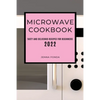 Microwave Cookbook 2022: Tasty and Delicious Recipes for Beginners - Paperback