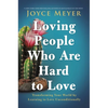 Loving People Who Are Hard to Love: Transforming Your World by Learning to Love Unconditionally - Paperback