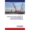 Impact of recent changes in river management on maintenance dredging - Paperback