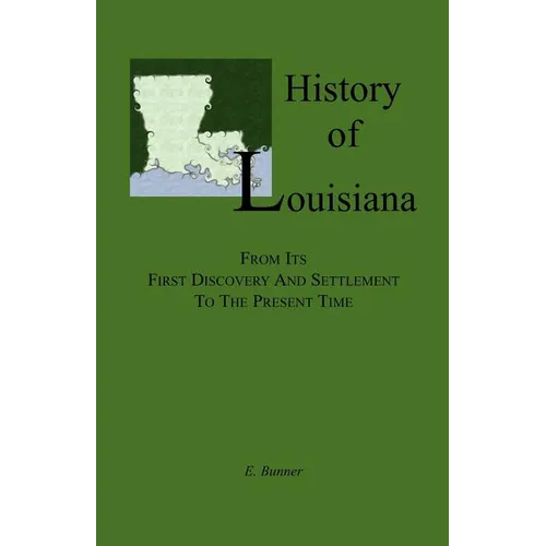 History of Louisiana, From its First Discovery and Settlement to the Present Time - Paperback