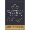 Discovering Your True Identity in Christ: Becoming the Princess of the King - Paperback