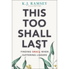 This Too Shall Last: Finding Grace When Suffering Lingers - Paperback