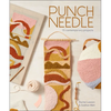 Punch Needle: 15 Contemporary Projects (a Step-By-Step Guide to the Art of Punch-Needle Embroidery with Patterns for Modern DIY Purses, Bags, Toys, Ru - Paperback